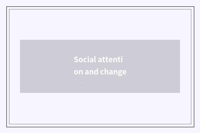 Social attention and change