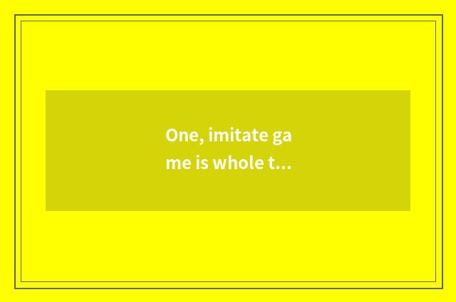 One, imitate game is whole the story of a play or opera analytic?