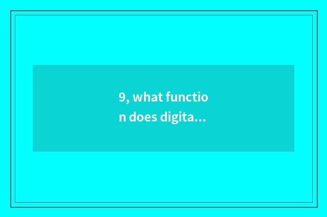 9, what function does digital camera have?