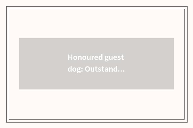 Honoured guest dog: Outstanding training spouse
