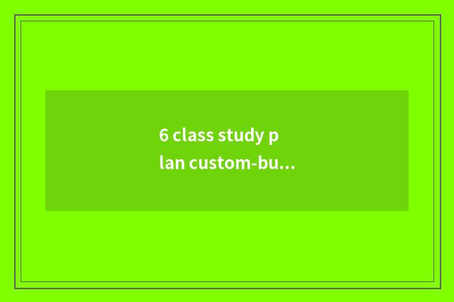 6 class study plan custom-built English