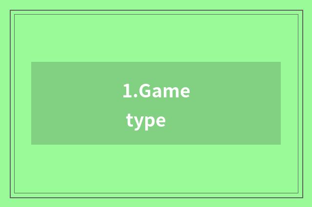 1.Game type