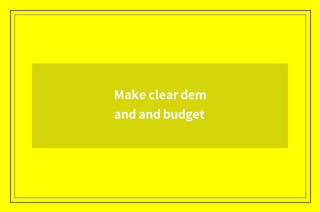 Make clear demand and budget
