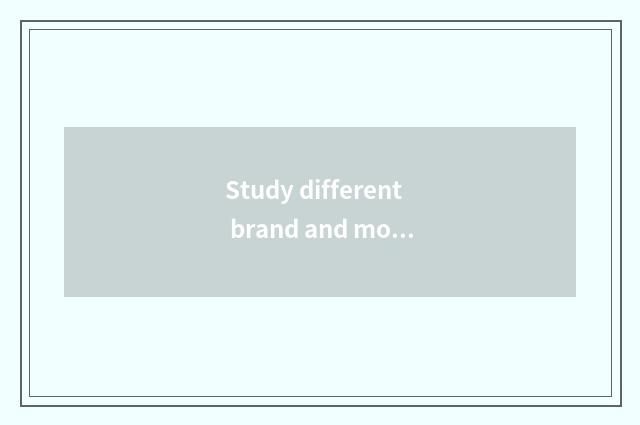 Study different brand and model