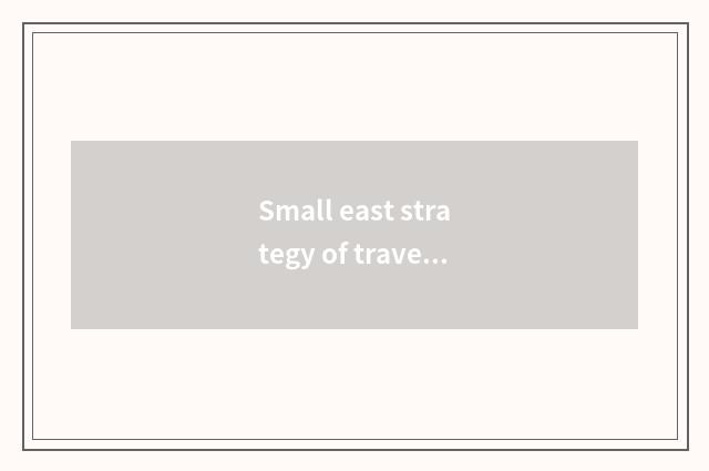 Small east strategy of travel of all corners of the country?