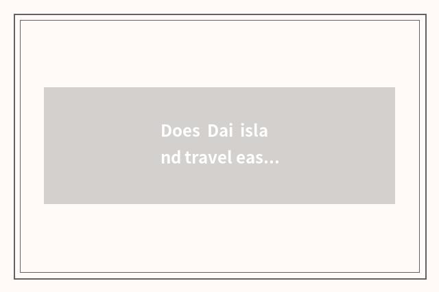 Does Dai island travel east strategy?