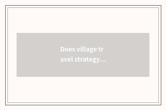 Does village travel strategy lay east?