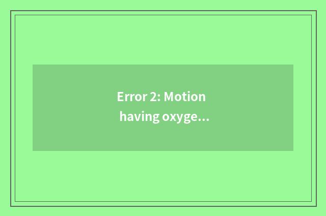 Error 2: Motion having oxygen can be done casually