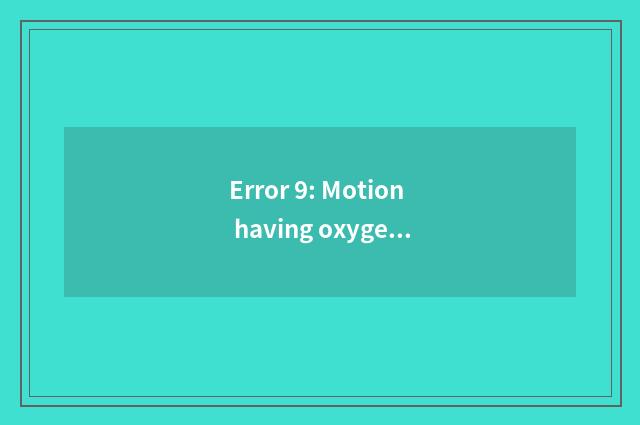 Error 9: Motion having oxygen can undertake without limit