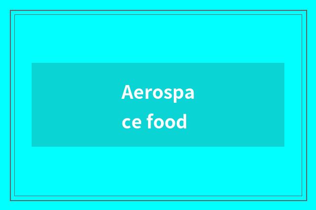 Aerospace food