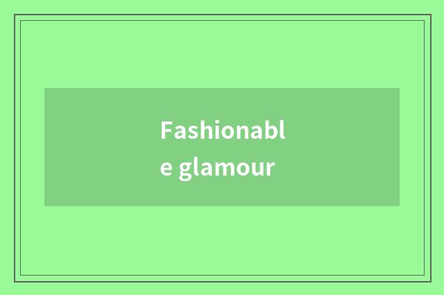 Fashionable glamour
