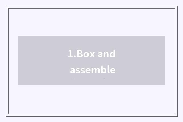 1.Box and assemble