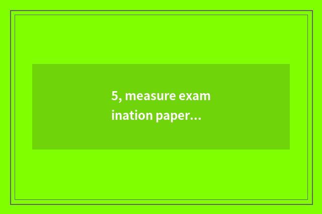 5, measure examination paper literal all right?