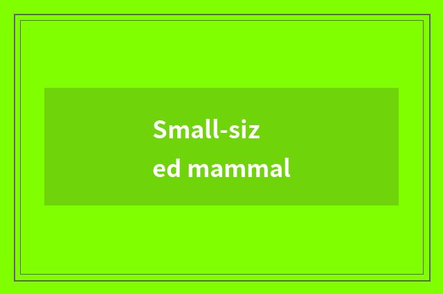 Small-sized mammal