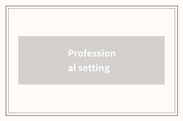 Professional setting