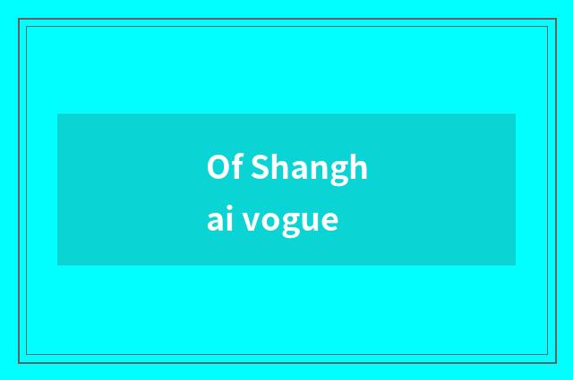 Of Shanghai vogue