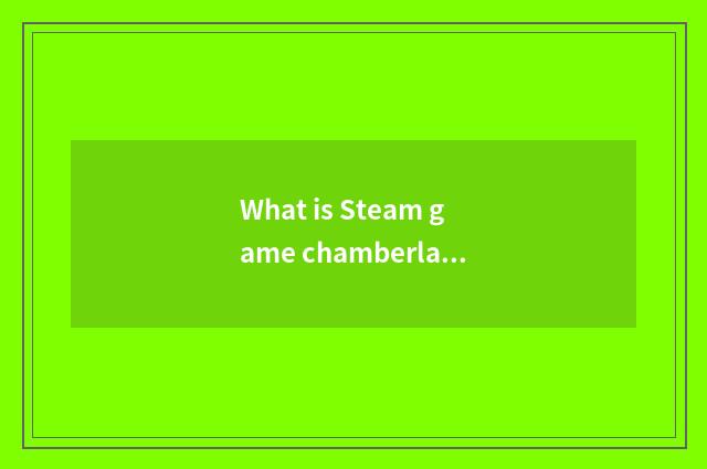 What is Steam game chamberlain?