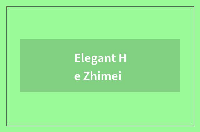Elegant He Zhimei