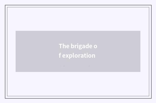 The brigade of exploration
