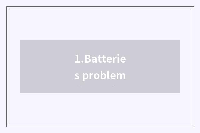 1.Batteries problem