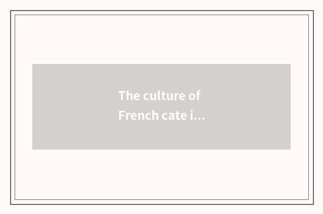 The culture of French cate is affected