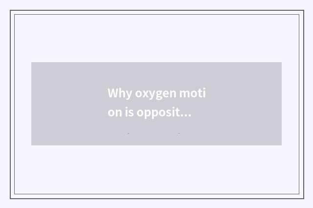 Why oxygen motion is opposite healthy so important?