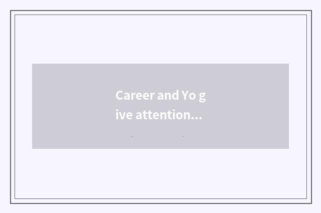 Career and Yo give attention to two or morethings