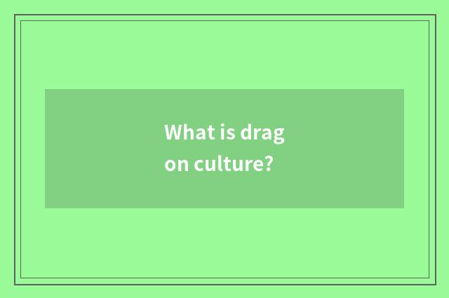What is dragon culture?