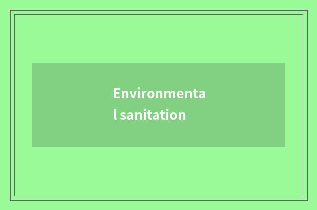 Environmental sanitation