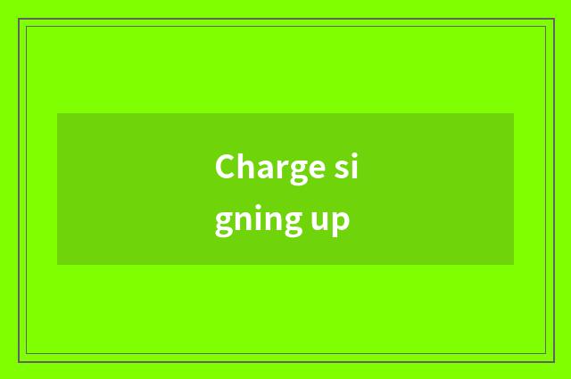 Charge signing up