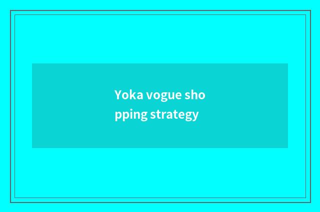 Yoka vogue shopping strategy