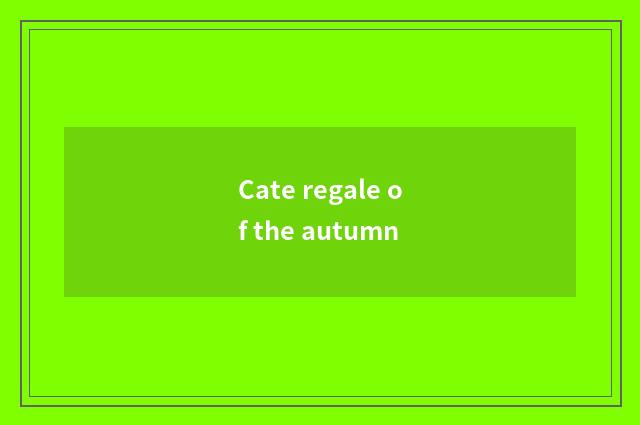 Cate regale of the autumn