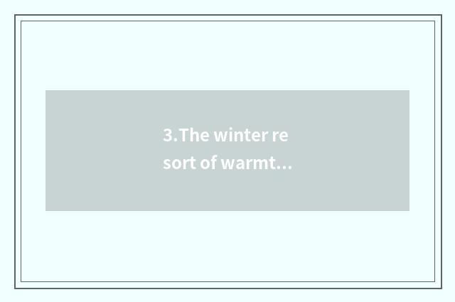 3.The winter resort of warmth of the Southern Hemisphere