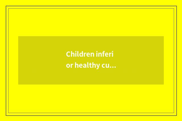 Children inferior healthy current situation