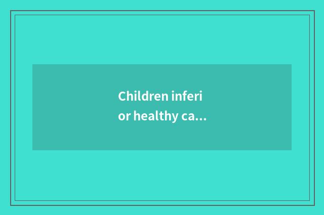 Children inferior healthy cause of formation