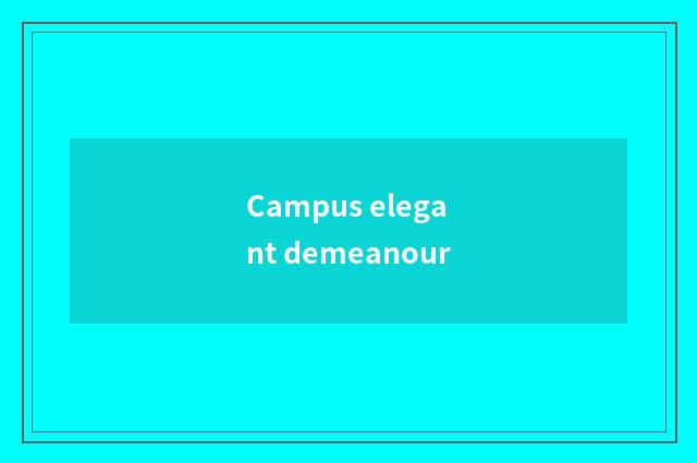 Campus elegant demeanour