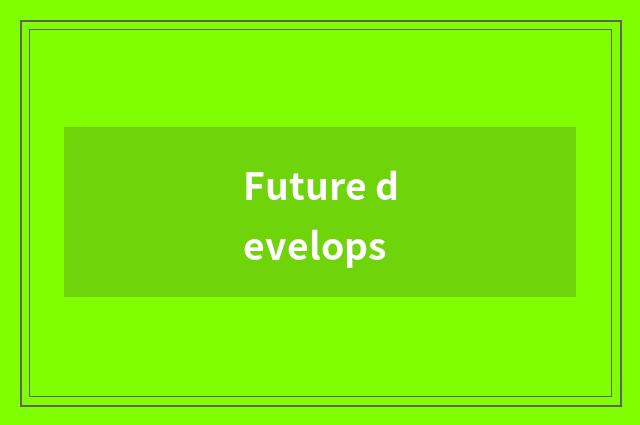 Future develops