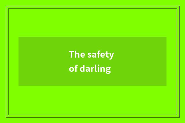 The safety of darling