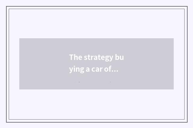 The strategy buying a car of different model
