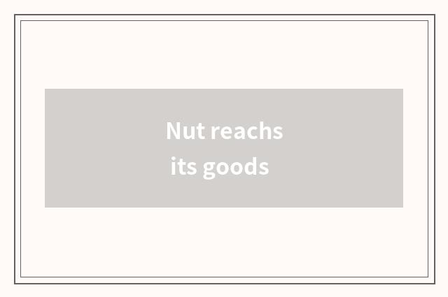 Nut reachs its goods