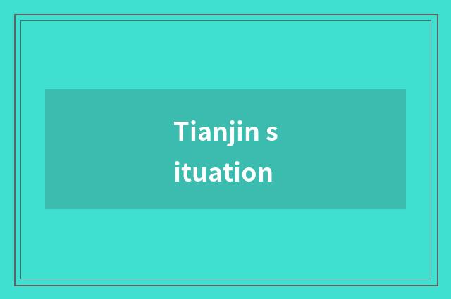 Tianjin situation