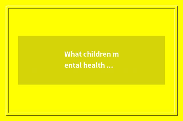 What children mental health teachs is politic