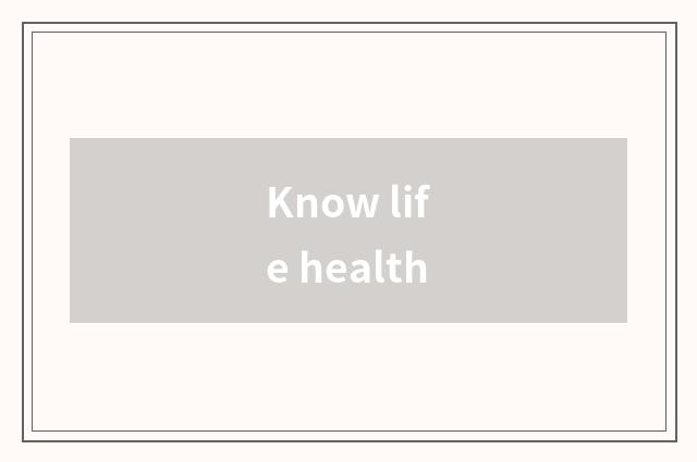 Know life health
