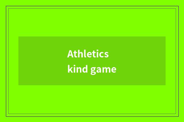 Athletics kind game