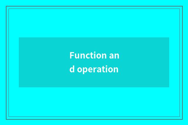 Function and operation