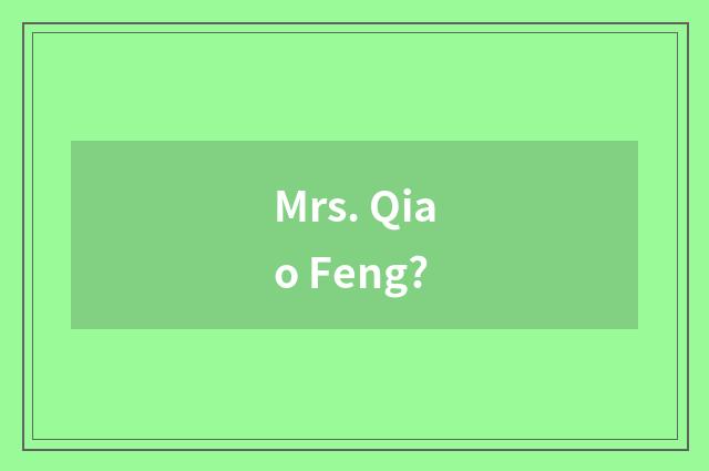 Mrs. Qiao Feng?