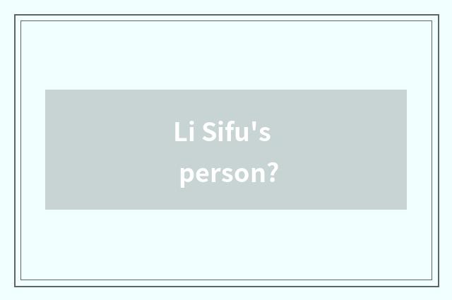 Li Sifu's person?