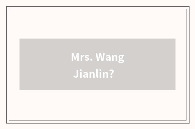 Mrs. Wang Jianlin?