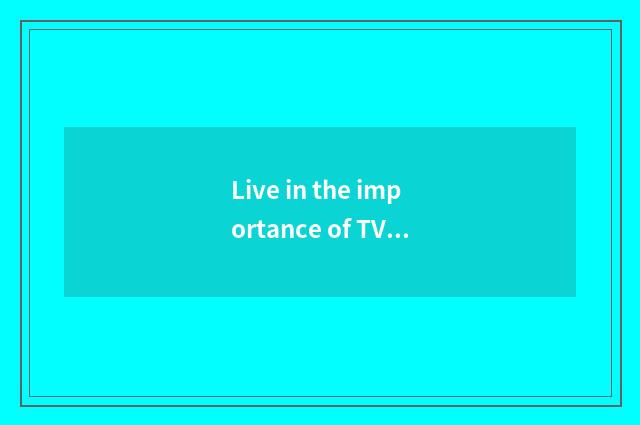 Live in the importance of TV ark