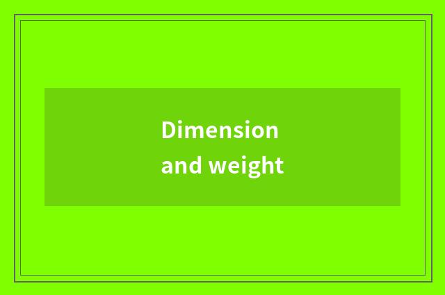 Dimension and weight